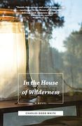 In the House of Wilderness: A Novel (en Inglés)