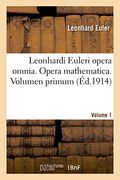Leonhardi Euleri Opera Omnia. Opera Mathematica. Volumen Primum (Sciences) (French Edition)