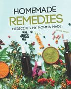 Homemade Remedies: Medicines My Momma Made (en Inglés)