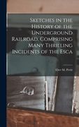 Sketches in the History of the Underground Railroad, Comprising Many Thrilling Incidents of the Esca (en Inglés)