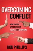 Overcoming Conflict: How to Deal with Difficult People and Situations