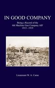 In Good Company: Being A Record Of The 6th Machine Gun Company. AIF 1915-1919 (en Inglés)