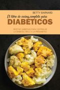 El Libro de Cocina Completo Para Diabéticos: Recetas Sabrosas Para Controlar la Diabetes Tipo 2 y la Prediabetes