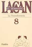 El Seminario. Libro 8: La Transferencia (el Seminario de Jacques Lacan)