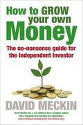 How to Grow Your Own Money: The No-Nonsense Guide for the Independent Investor (en Inglés)