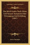 Das Reich Gottes Nach Altem Und Neuem Testament Oder Weissagung Und Erfullung (1897) (en Alemán)