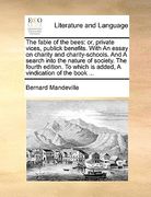 the fable of the bees: or, private vices, publick benefits. with an essay on charity and charity-schools. and a search into the nature of soc