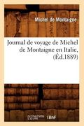 Journal de Voyage de Michel de Montaigne En Italie, (Éd.1889) (en Francés)