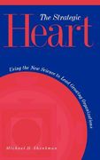 the strategic heart: using the new science to lead growing organizations