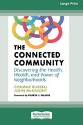 The Connected Community: Discovering the Health, Wealth, and Power of Neighborhoods [Large Print 16 Pt Edition] (en Inglés)