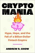 Cryptomania: Hype, Hope, and the Fall of Ftx's Billion-Dollar Fintech Empire (en Inglés)