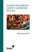 Ludwig Feuerbach: Límite y Supresión de Dios