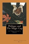 Philippe and the Magic Cup: A Voyageur's Tale (en Inglés)