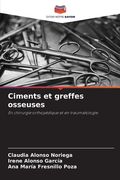 Ciments et greffes osseuses (en Francés)