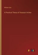 A Practical Theory of Voussoir Arches 