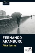 Años Lentos - Fernando Aramburu - Tusquets Editores