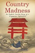Country Madness: An English Country Diary of a Singaporean Psychiatrist (en Inglés)