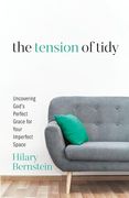 The Tension of Tidy: Uncovering God's Perfect Grace for Your Imperfect Space (en Inglés)