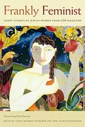 Frankly Feminist – Short Stories by Jewish Women From "Lilith" Magazine (Hbi Series on Jewish Women)