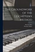 The Groundwork of the Leschetizky Method (en Inglés)