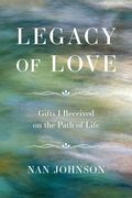 Legacy of Love: Gifts I Received on the Path of Life (en Inglés)