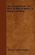 the correct card - or how to play at whist - a whist catechism (en Inglés)