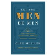 Let the men be Men: God's Design for Manhood and Marriage (en Inglés)