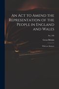 An Act to Amend the Representation of the People in England and Wales: With an Abstract; no. 236 (en Inglés)