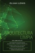 Arquitectura Limpia: 3 en 1- Guía para principiantes + Consejos y trucos + Estrategias avanzadas y eficaces que utilizan principios de arqu