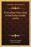 Il Novellino Ossia Libro Di Bel Parlar Gentile (1870) (en Italiano)