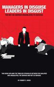Managers in Disguise-Leaders in Disgust: The Not-So Obvious Roadblocks to Success (en Inglés)