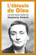 L'éblouie de Dieu: Les Plus Beaux Textes de Madeleine Delbrêl (en Francés)