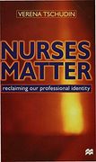 Nurses Matter: Reclaiming our professional identity: Reclaiming Our Professional Indentity