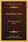 Das Sittliche Leben: Mit Einem Anhang (1901) (in German)
