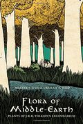 Flora of Middle-Earth: Plants of J.R.R. Tolkien's Legendarium (en Inglés)
