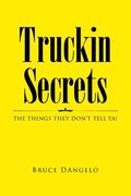 Truckin Secrets: The Things They Don't Tell Ya! (en Inglés)