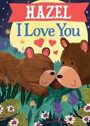 Hazel i Love You: A Personalized Bedtime Book for Babies and Toddlers (i Love you Bears)