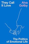 They Call it Love: The Politics of Emotional Life (en Inglés)