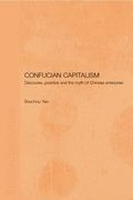 Confucian Capitalism: Discourse, Practice and the Myth of Chinese Enterprise