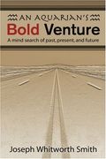 an aquarian's bold venture: a mind search of past, present, and future