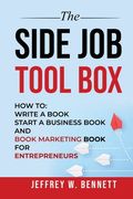 The Side Job Toolbox - How to: Write a Book, Start a Business Book and Book Marketing Book for Entrepreneurs (en Inglés)