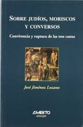 Sobre Judíos, Moriscos y Conversos. Convivencia y Ruptura de las Tres Castas