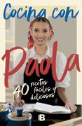 Cocina con Paola: 40 recetas fáciles y deliciosas