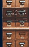 The Cardiff Libraries Review: a Monthly Periodicals and Guide to Books and Reading; 1912-1917