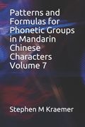 Patterns and Formulas for Phonetic Groups in Mandarin Chinese Characters Volume 7 (en Inglés)