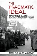 The Pragmatic Ideal: Mary Field Parton and the Pursuit of a Progressive Society (en Inglés)