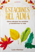 ESTACIONES DEL ALMA. Cómo abrazar los cambios y transfromar tu vida