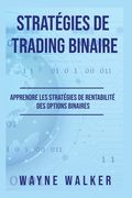 Stratégies de Trading Binaire: Apprendre les stratégies de rentabilité des options binaires (en Francés)