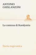 La Contessa di Karolystria Storia Tragicomica de Antonio Ghislanzoni(Tredition Classics) (en Italiano)