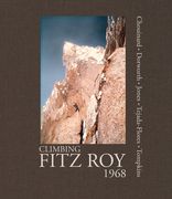 Climbing Fitz Roy, 1968: Reflections on the Lost Photos of the Third Ascent (en Inglés)